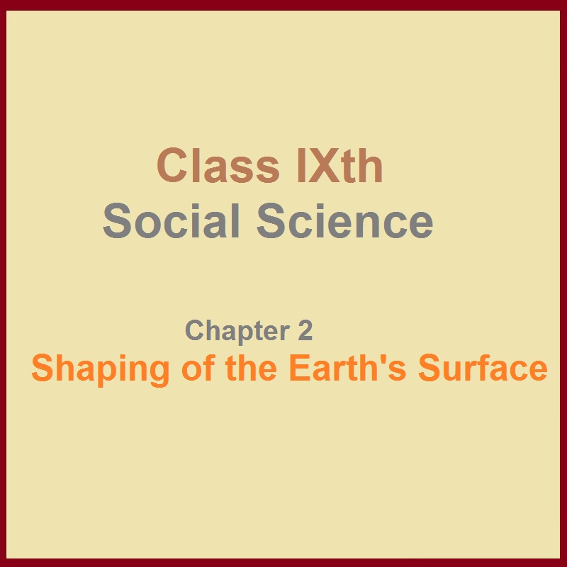 Class 9th Social Science Chapter 2 Shaping of the Earth's Surface Exercise Answers